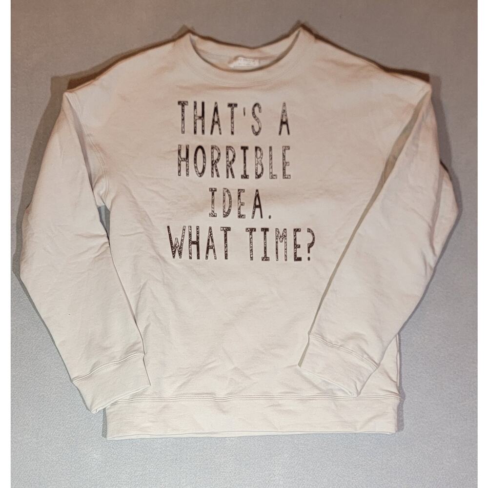 SheShow That's A Horrible Idea What Time Graphic Sweatshirt Small Khaki